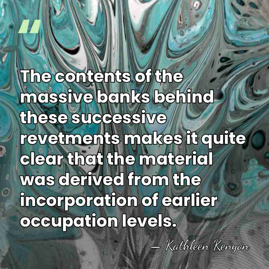 The contents of the massive banks behind these successive revetments makes it&hellip; - Kathleen Kenyon