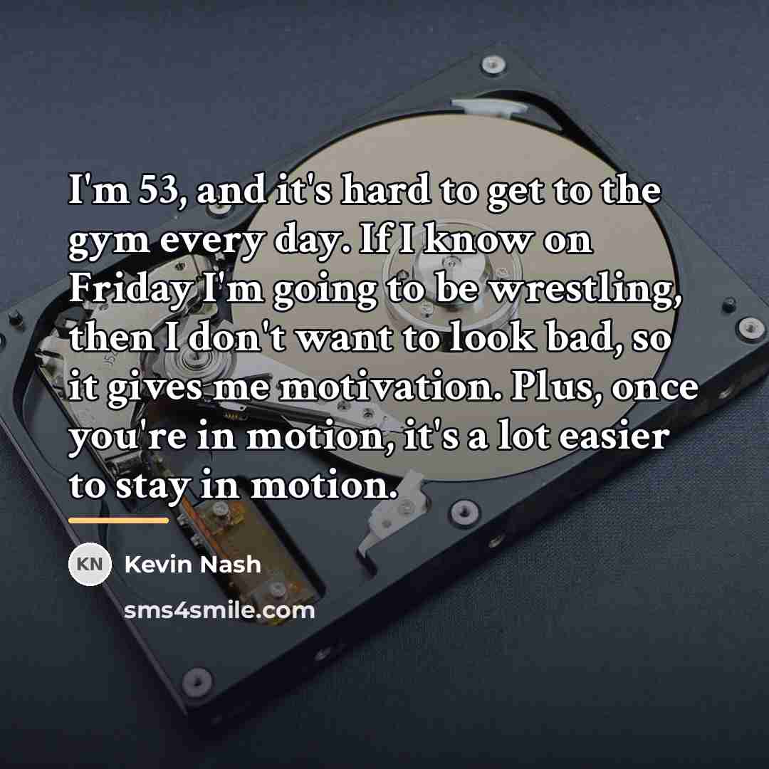 “I'm 53, and it's hard to get to the gym…” quote by Kevin Nash