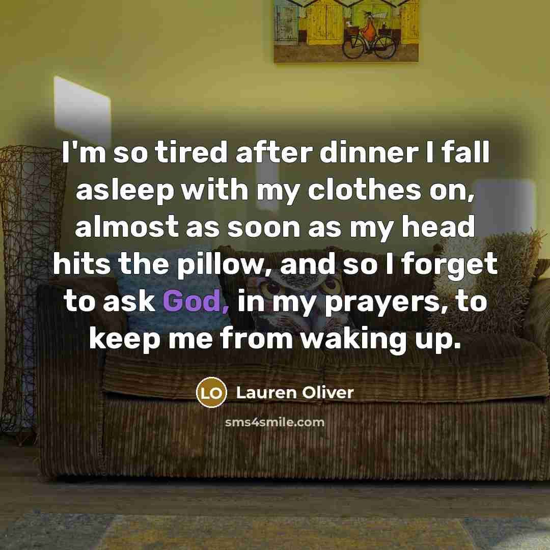 “I'm so tired after dinner I fall asleep with my…” quote by Lauren Oliver