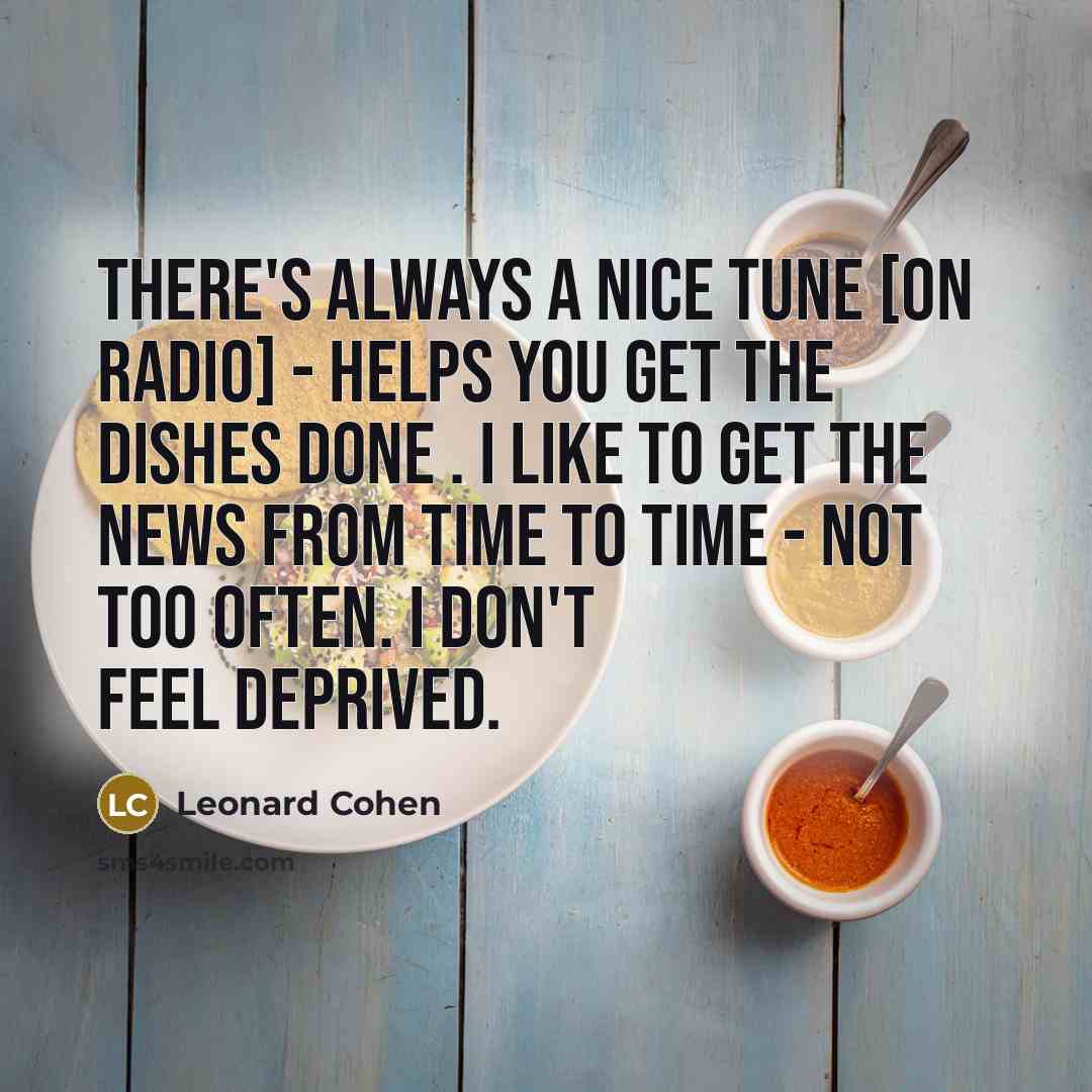 “There's always a nice tune [on radio] - helps you…” quote by Leonard Cohen