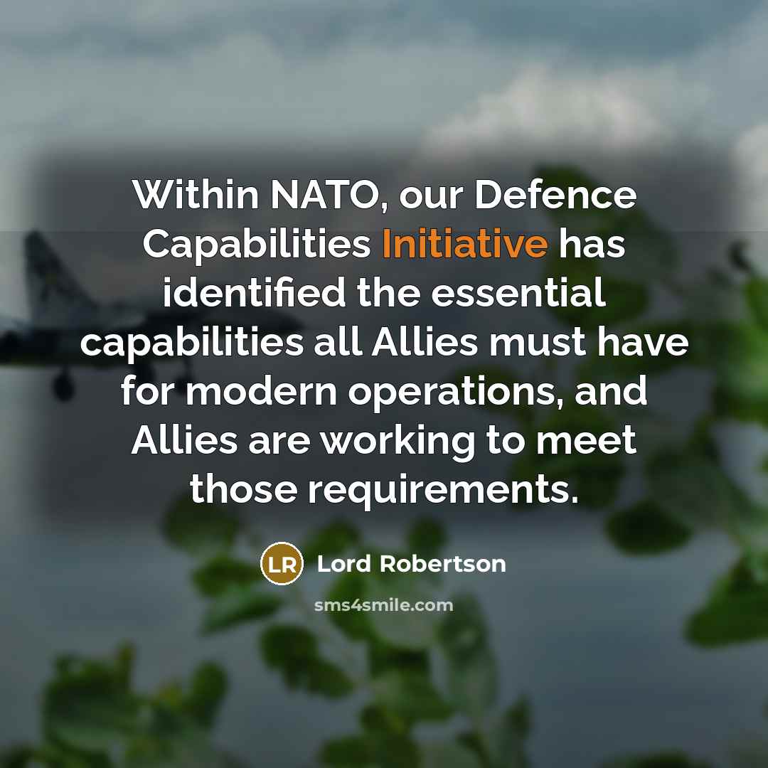 “Within NATO, our Defence Capabilities Initiative has identified the essential…” quote by Lord Robertson