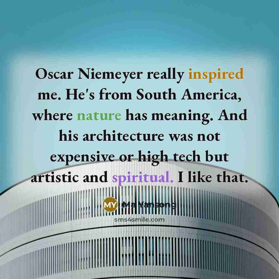 “Oscar Niemeyer really inspired me. He's from South America, where…” quote by Ma Yansong