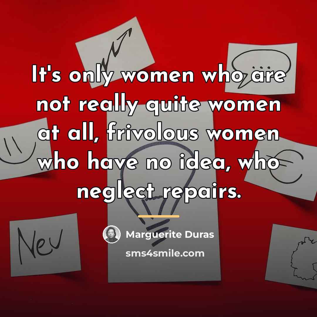 “It's only women who are not really quite women at…” quote by Marguerite Duras