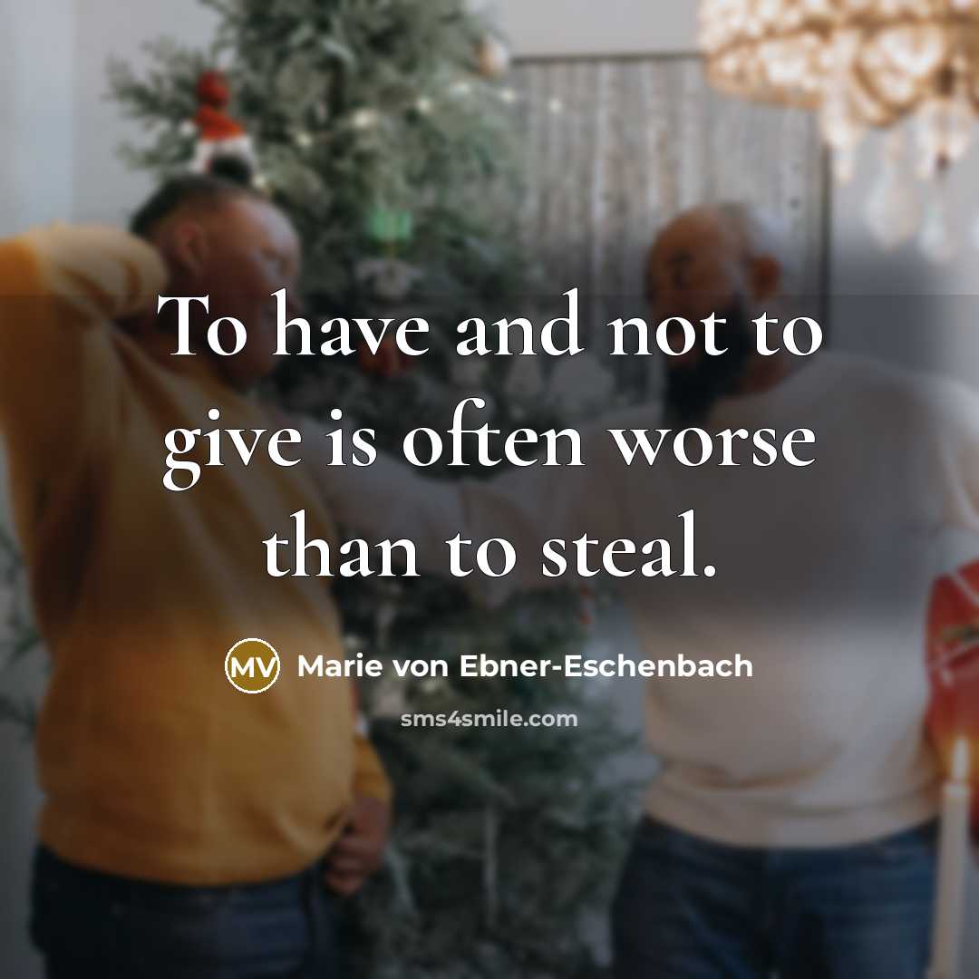 “To have and not to give is often worse than…” quote by Marie von Ebner-Eschenbach