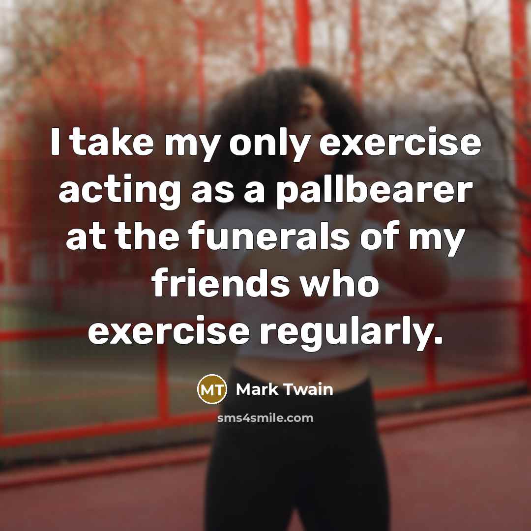 “I take my only exercise acting as a pallbearer at…” quote by Mark Twain