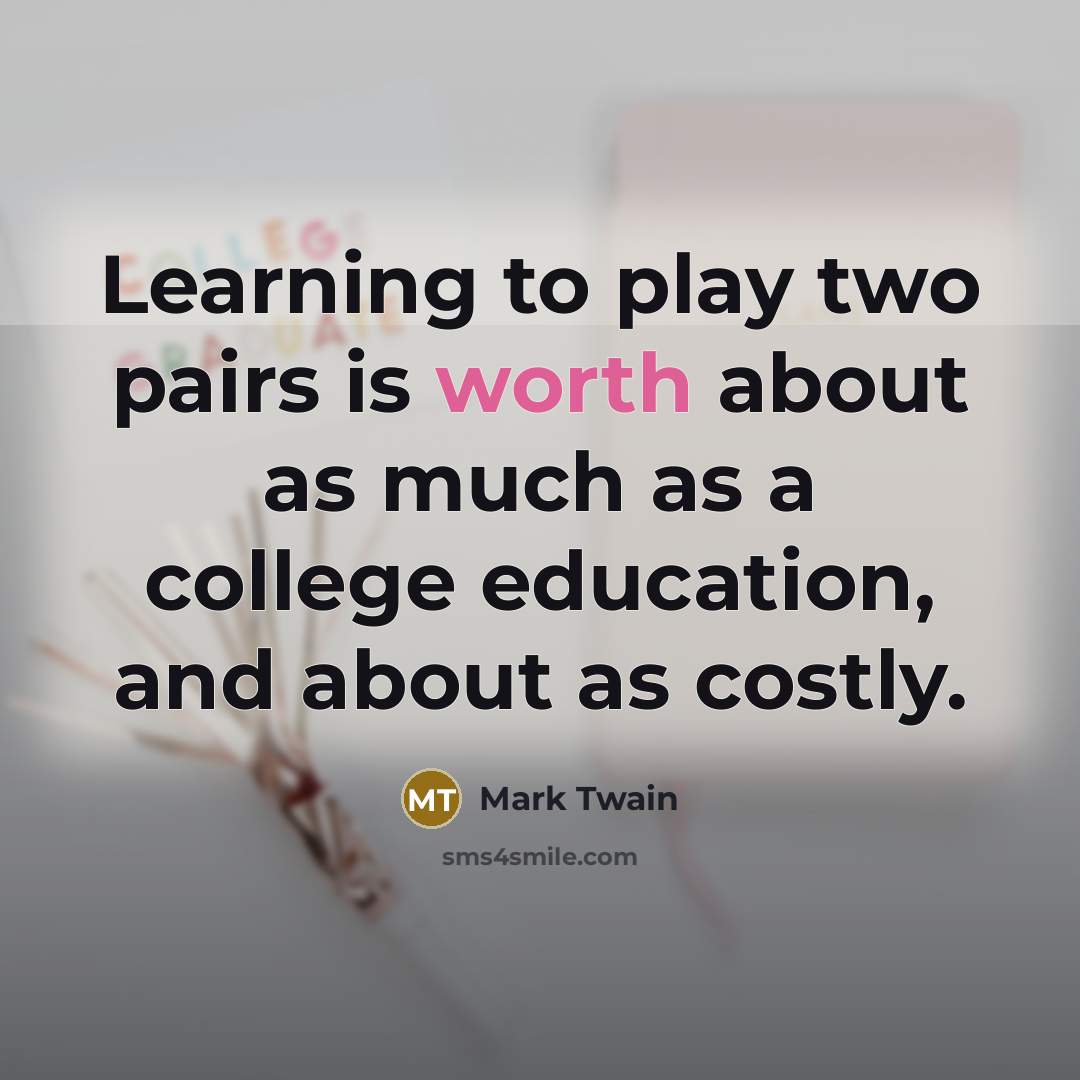 “Learning to play two pairs is worth about as much…” quote by Mark Twain