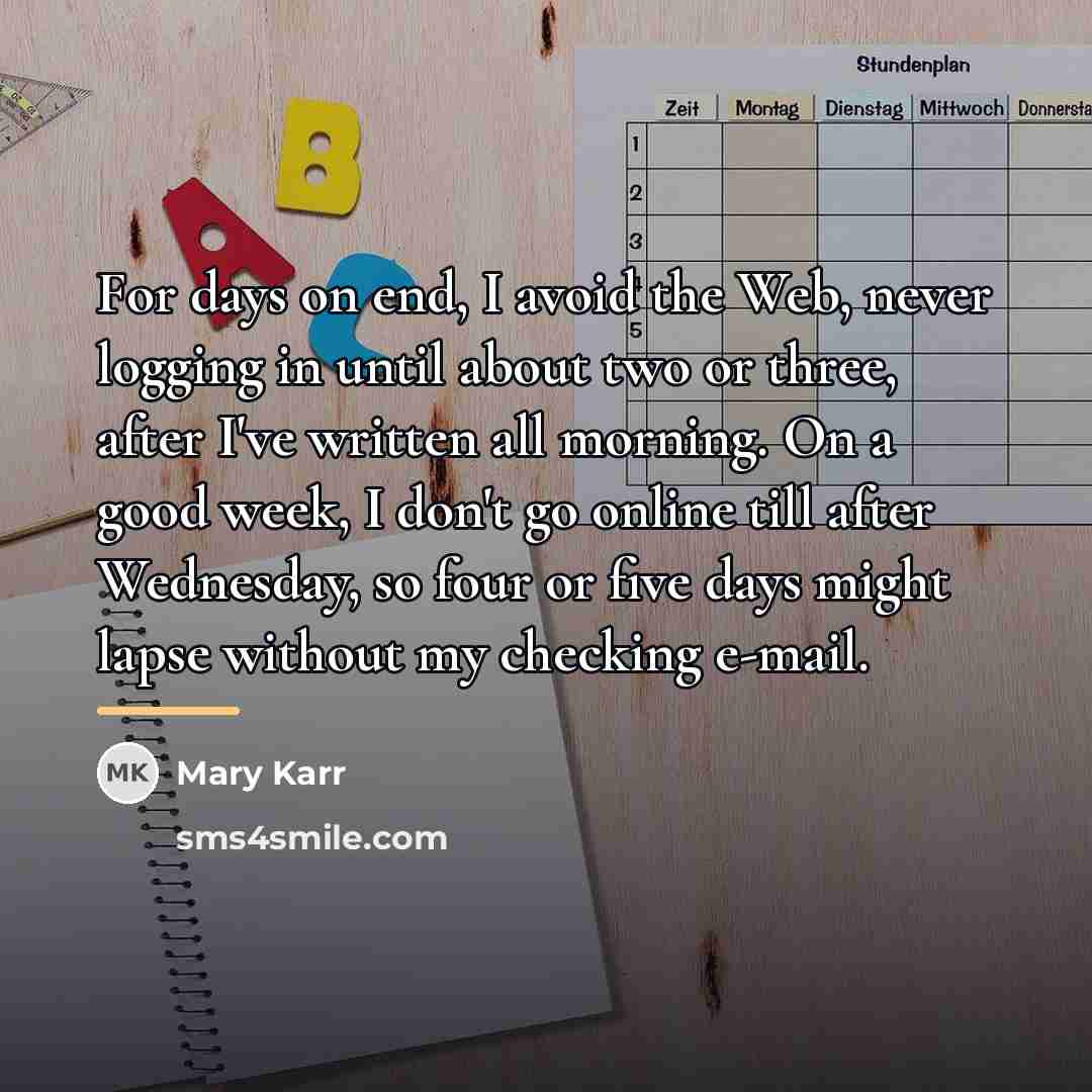 “For days on end, I avoid the Web, never logging…” quote by Mary Karr