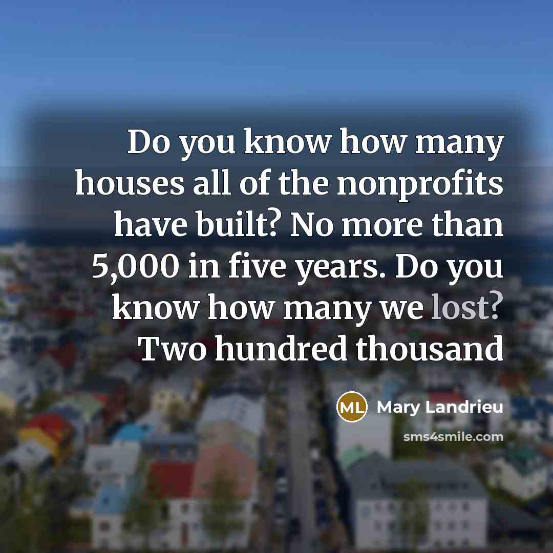 “Do you know how many houses all of the nonprofits…” quote by Mary Landrieu
