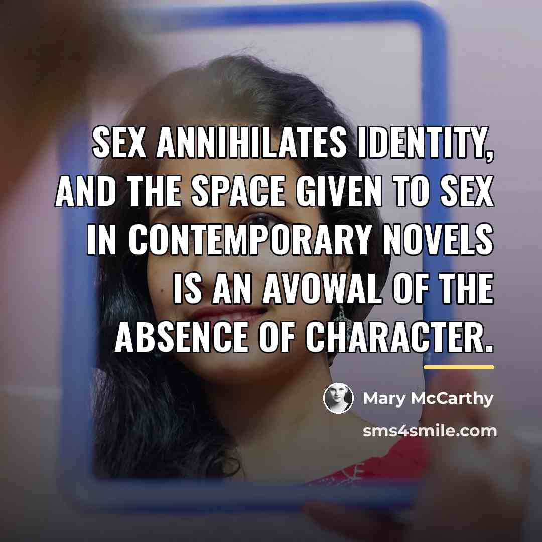 “Sex annihilates identity, and the space given to sex in…” quote by Mary McCarthy
