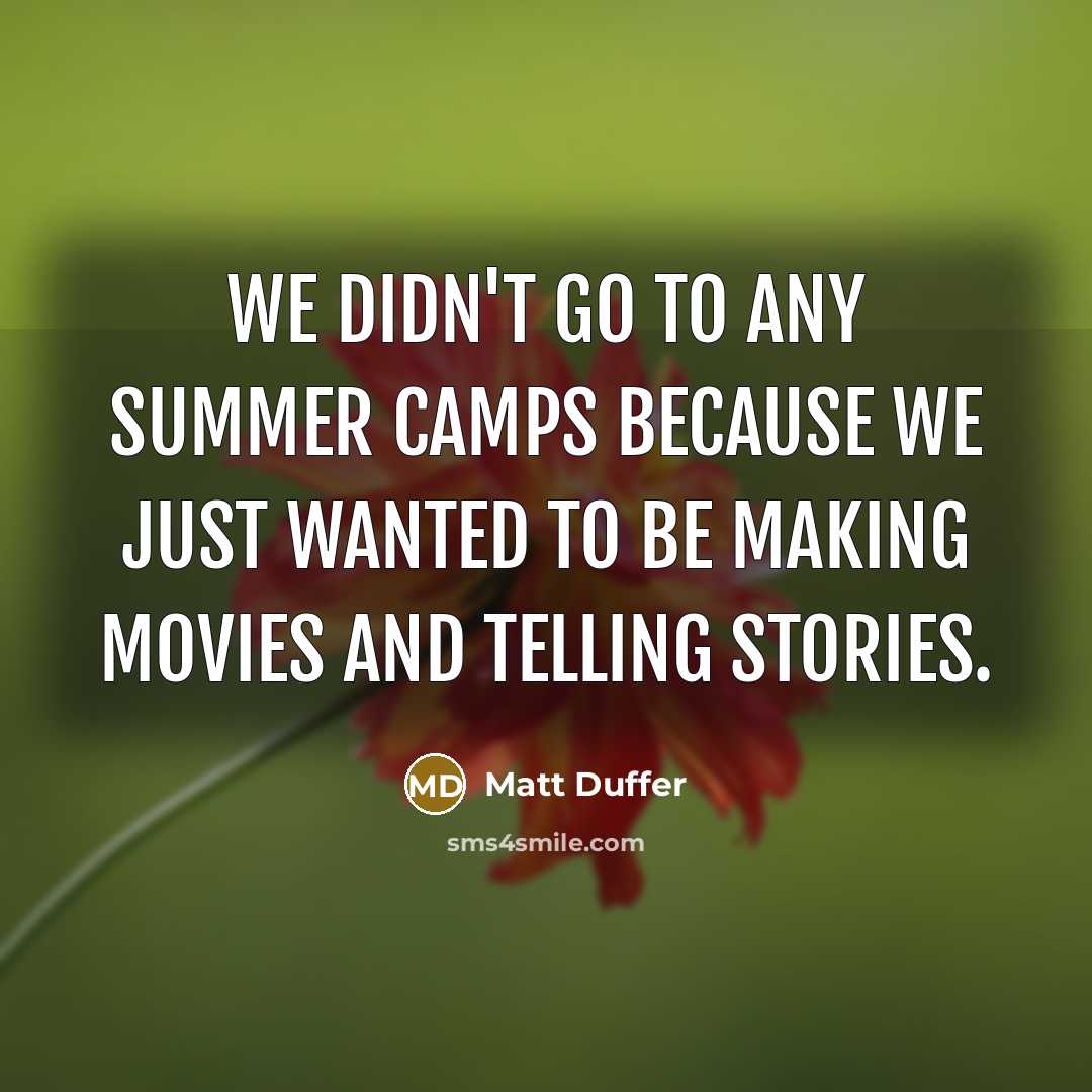 “We didn't go to any summer camps because we just…” quote by Matt Duffer