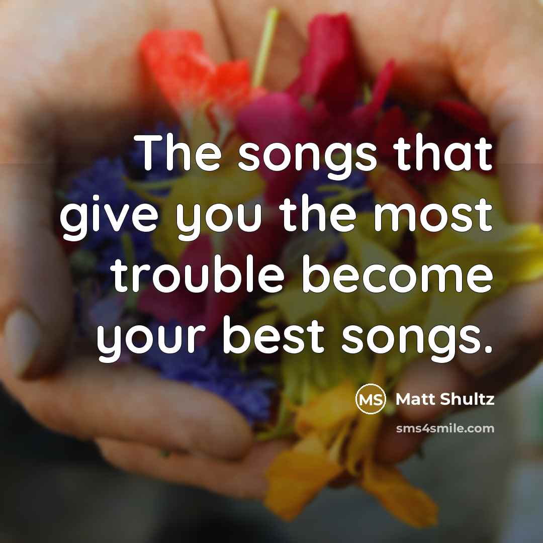 “The songs that give you the most trouble become your…” quote by Matt Shultz