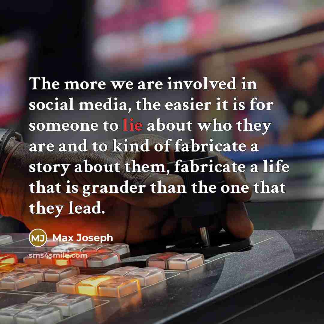 “The more we are involved in social media, the easier…” quote by Max Joseph