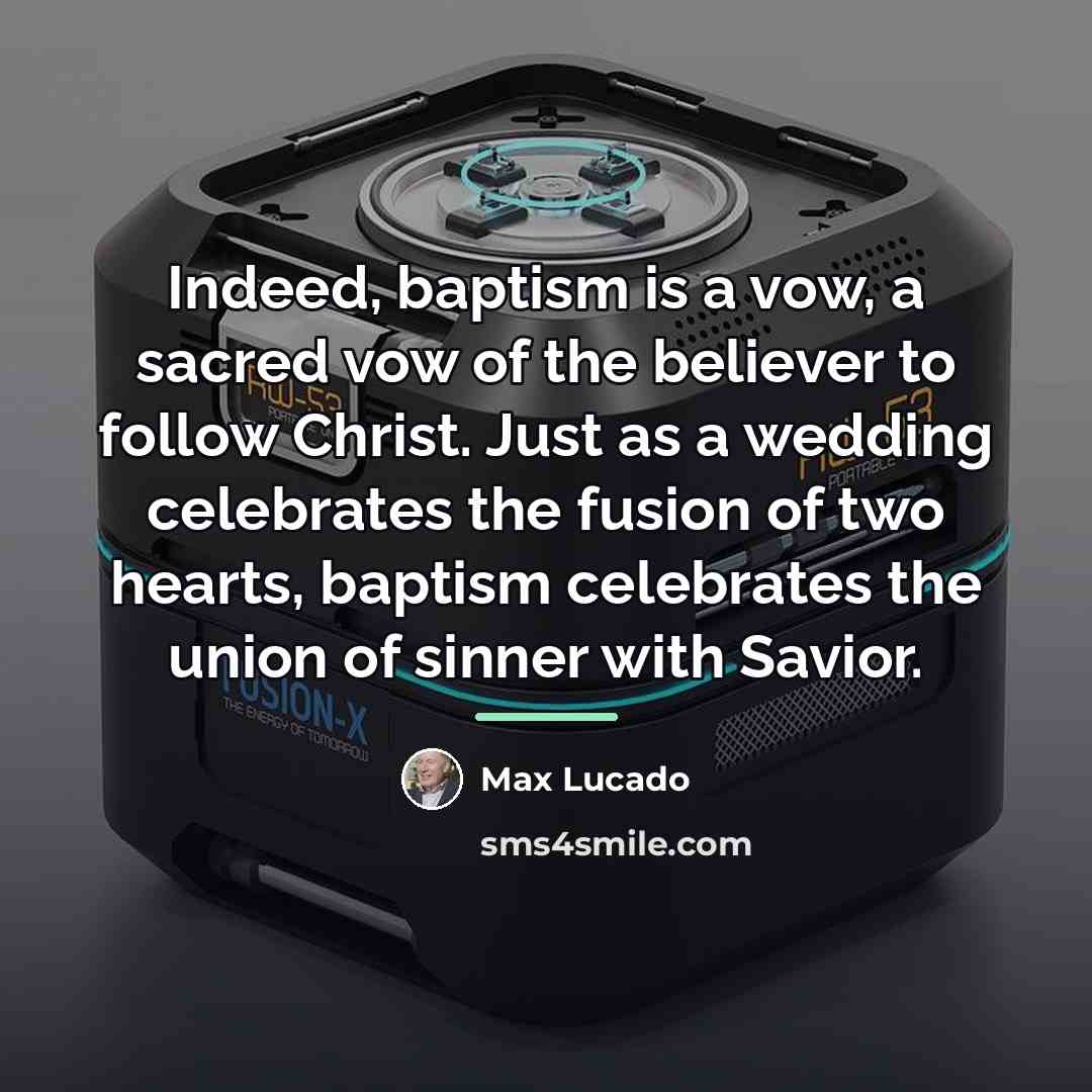 “Indeed, baptism is a vow, a sacred vow of the…” quote by Max Lucado
