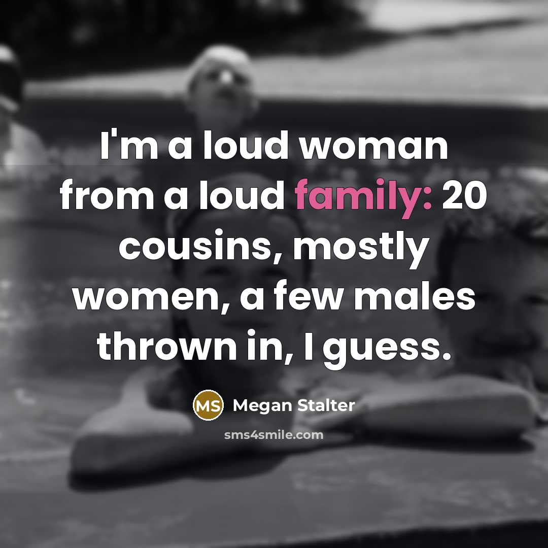 “I'm a loud woman from a loud family: 20 cousins,…” quote by Megan Stalter