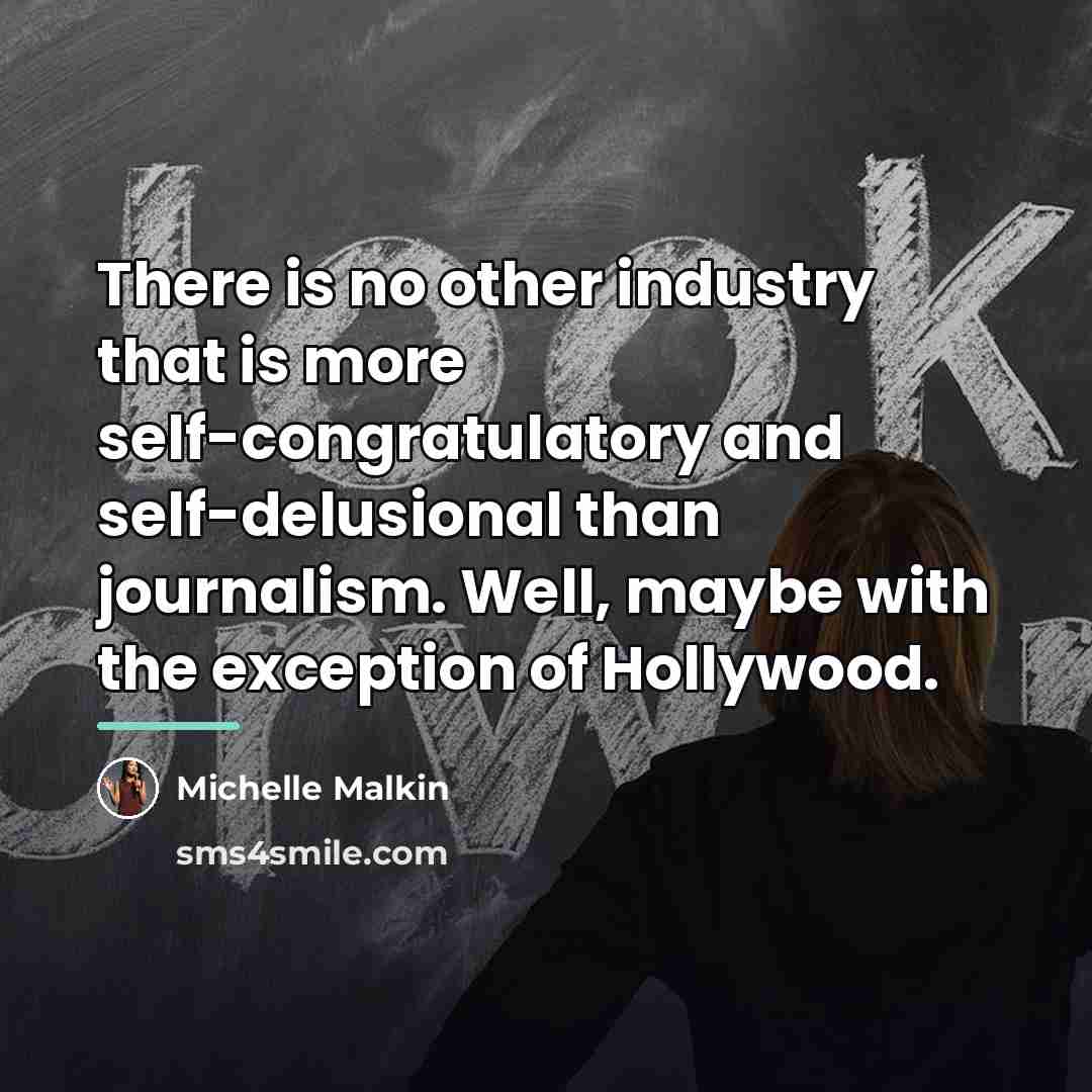“There is no other industry that is more self-congratulatory and…” quote by Michelle Malkin