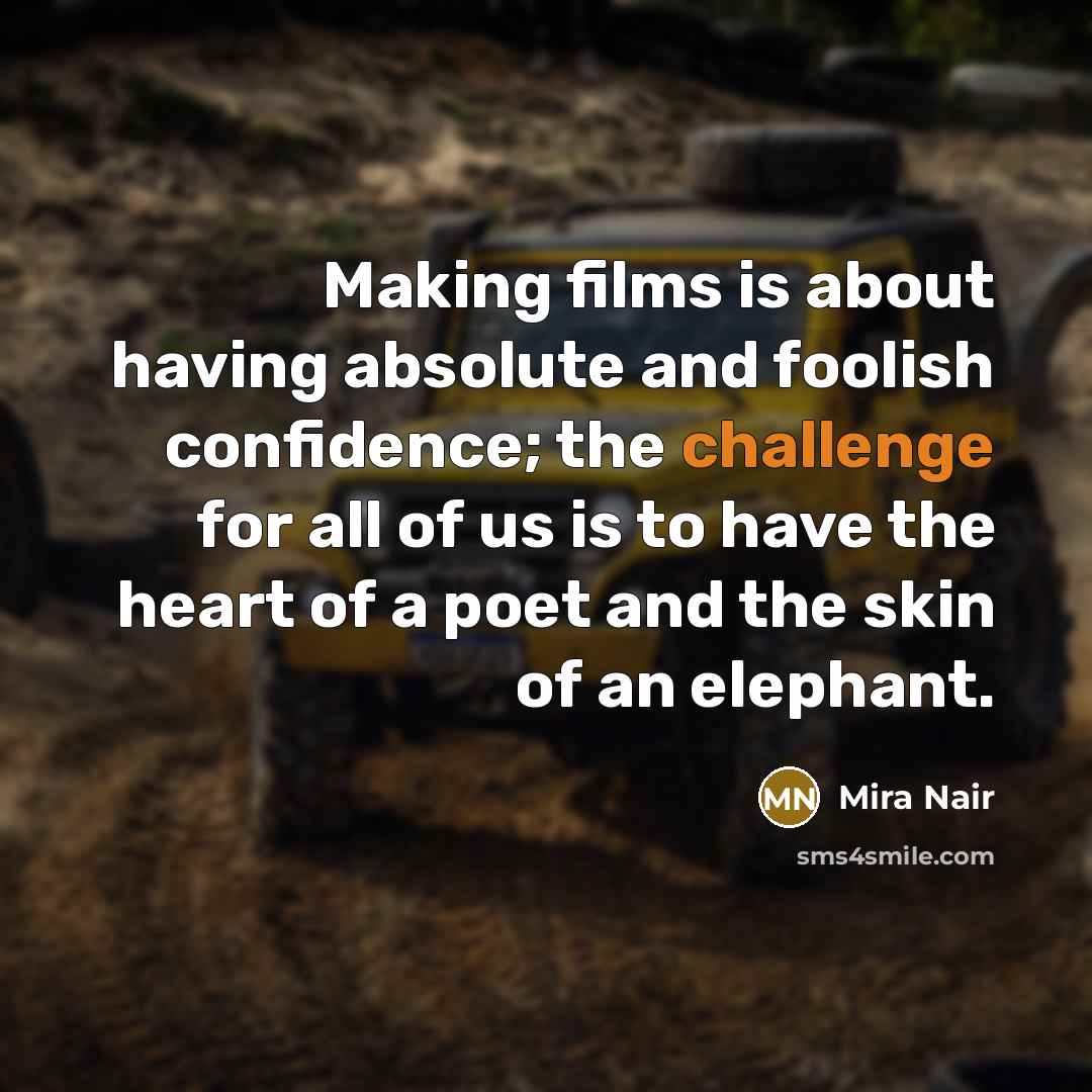 “Making films is about having absolute and foolish confidence; the…” quote by Mira Nair