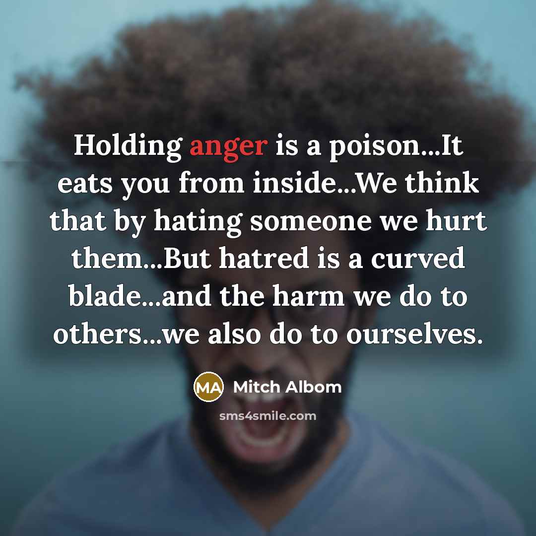 “Holding anger is a poison...It eats you from inside...We think…” quote by Mitch Albom