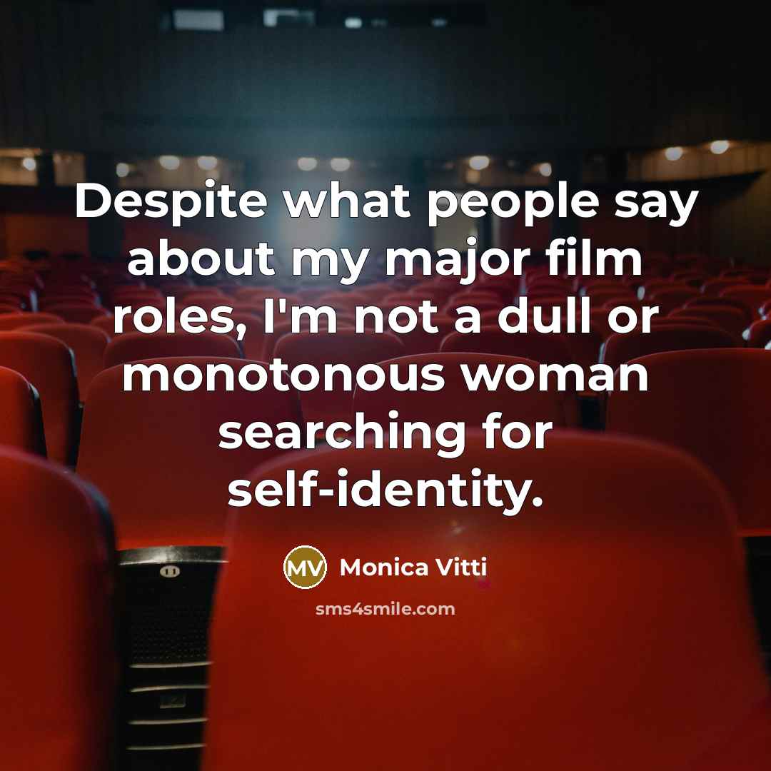 “Despite what people say about my major film roles, I'm…” quote by Monica Vitti