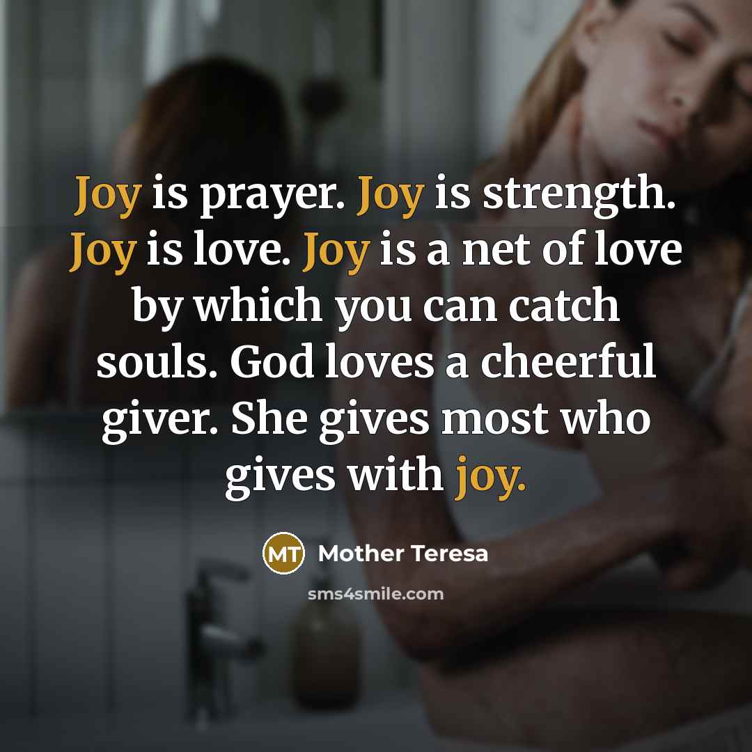 “Joy is prayer. Joy is strength. Joy is love. Joy…” quote by Mother Teresa