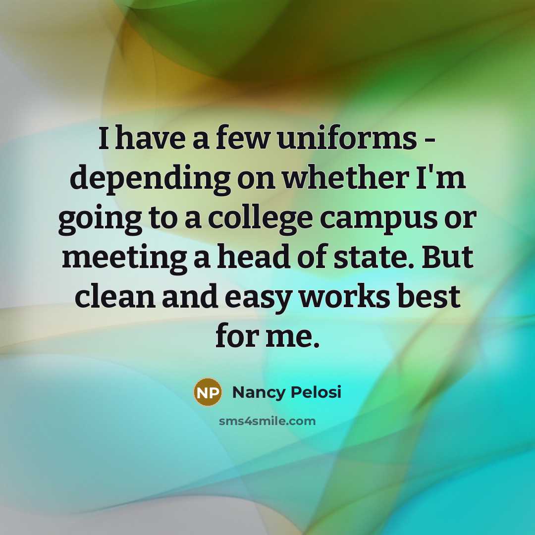 “I have a few uniforms - depending on whether I'm…” quote by Nancy Pelosi
