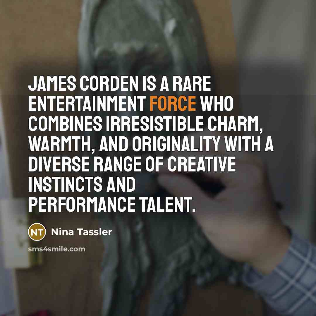 “James Corden is a rare entertainment force who combines irresistible…” quote by Nina Tassler