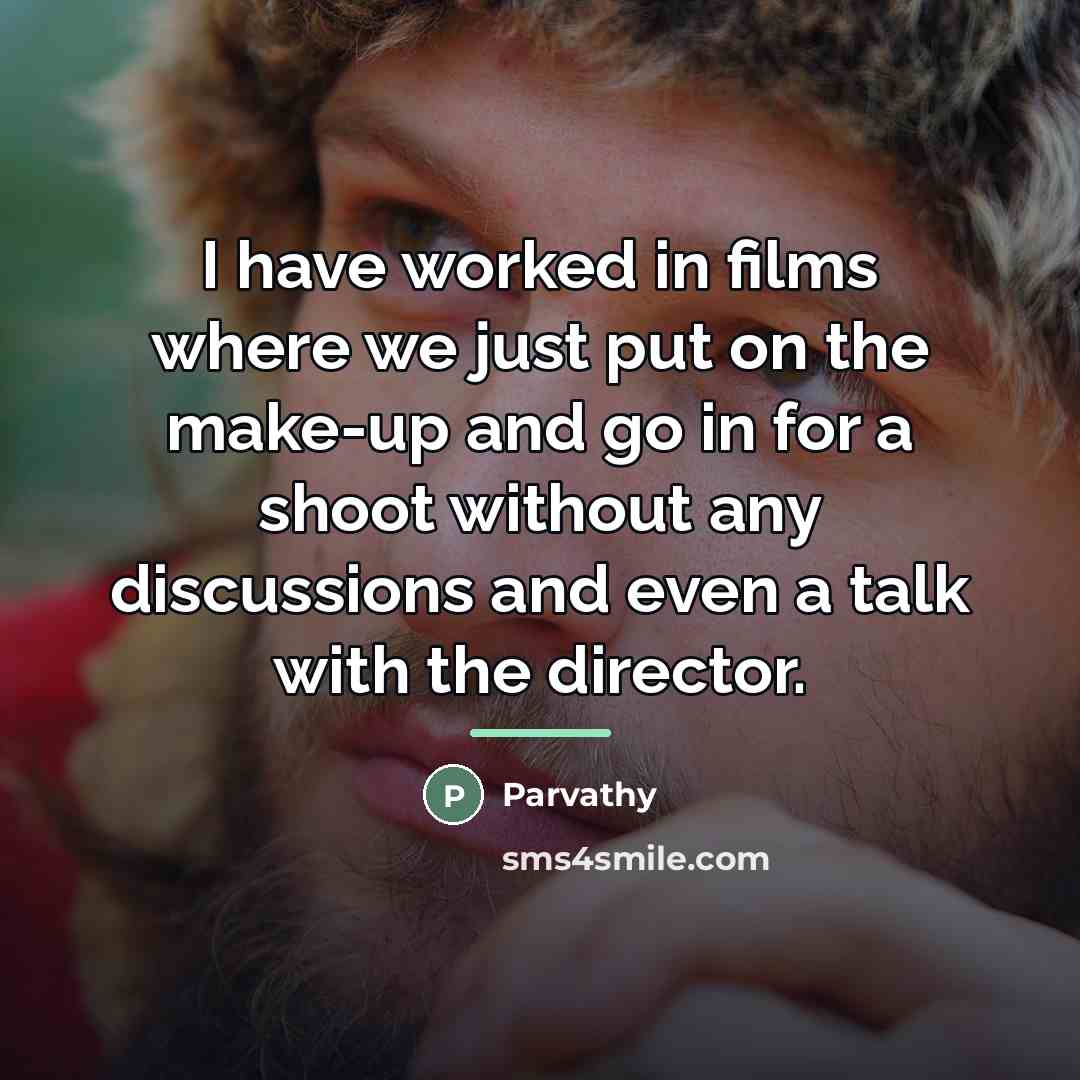 “I have worked in films where we just put on…” quote by Parvathy