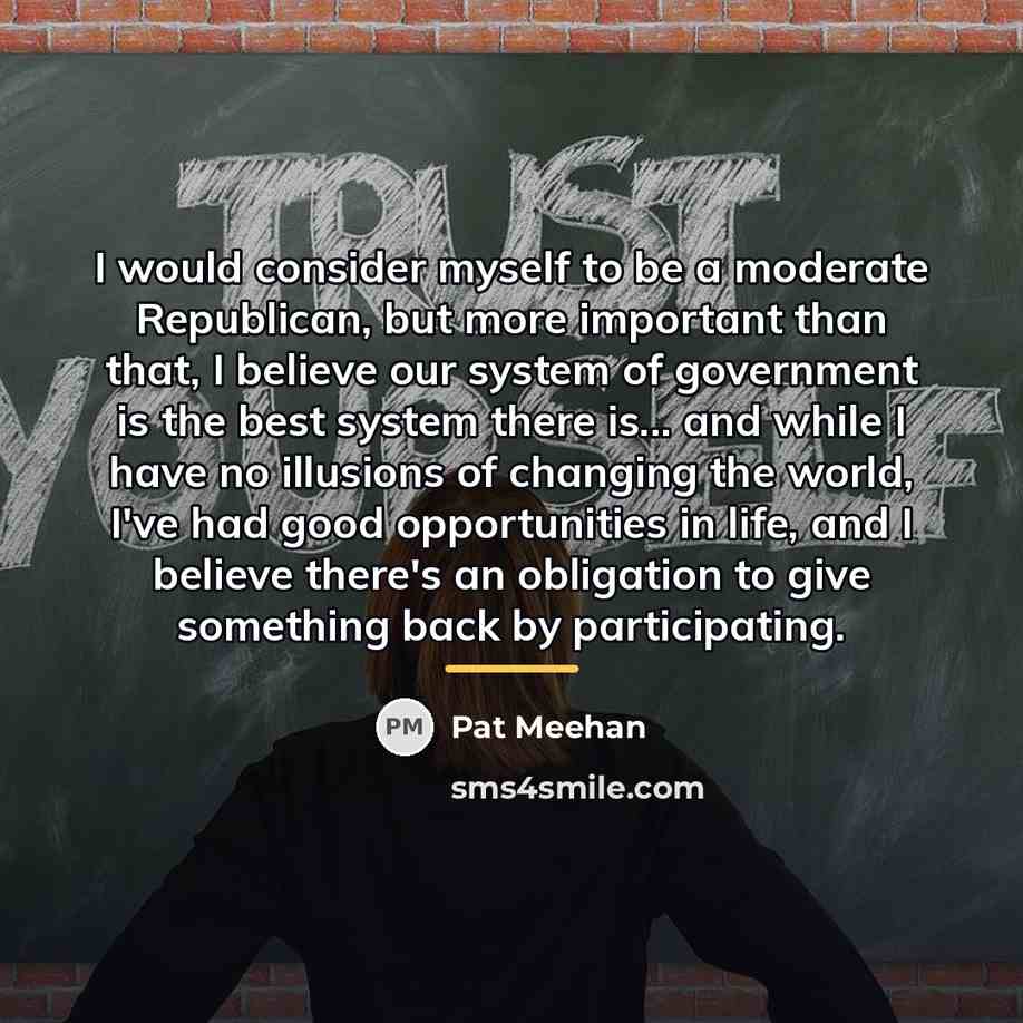 “I would consider myself to be a moderate Republican, but…” quote by Pat Meehan
