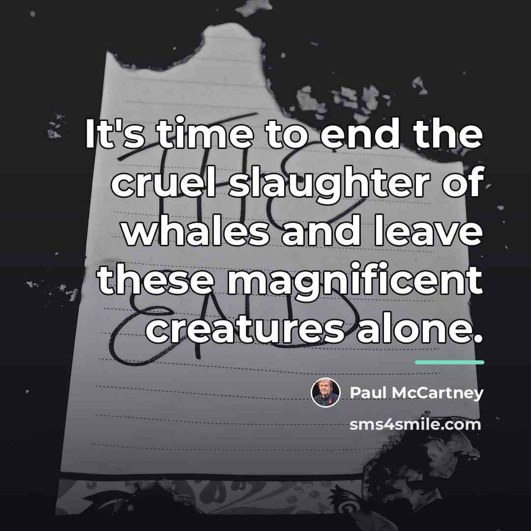 “It's time to end the cruel slaughter of whales and…” quote by Paul McCartney