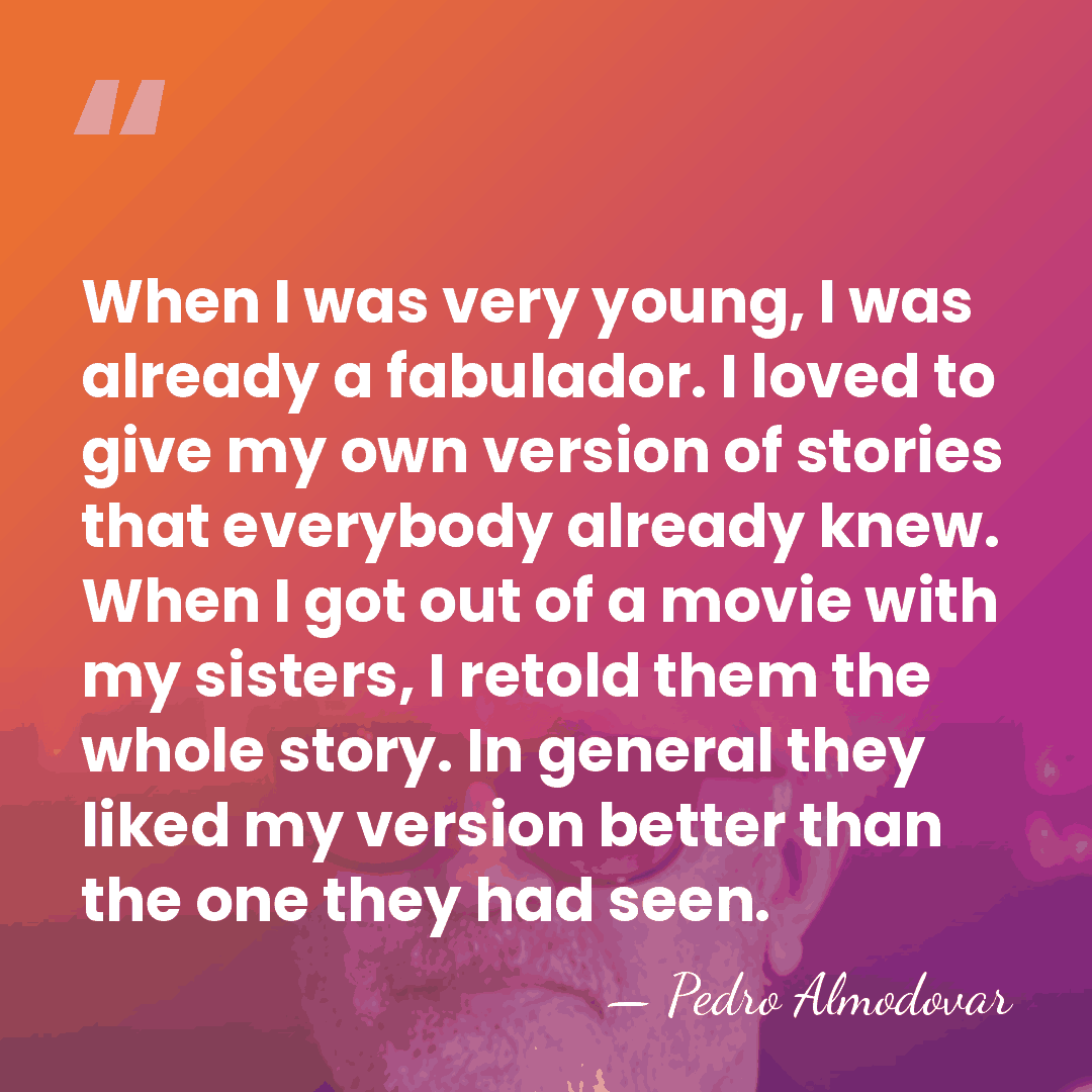 When I was very young, I was already a fabulador. I loved&hellip; - Pedro Almodovar