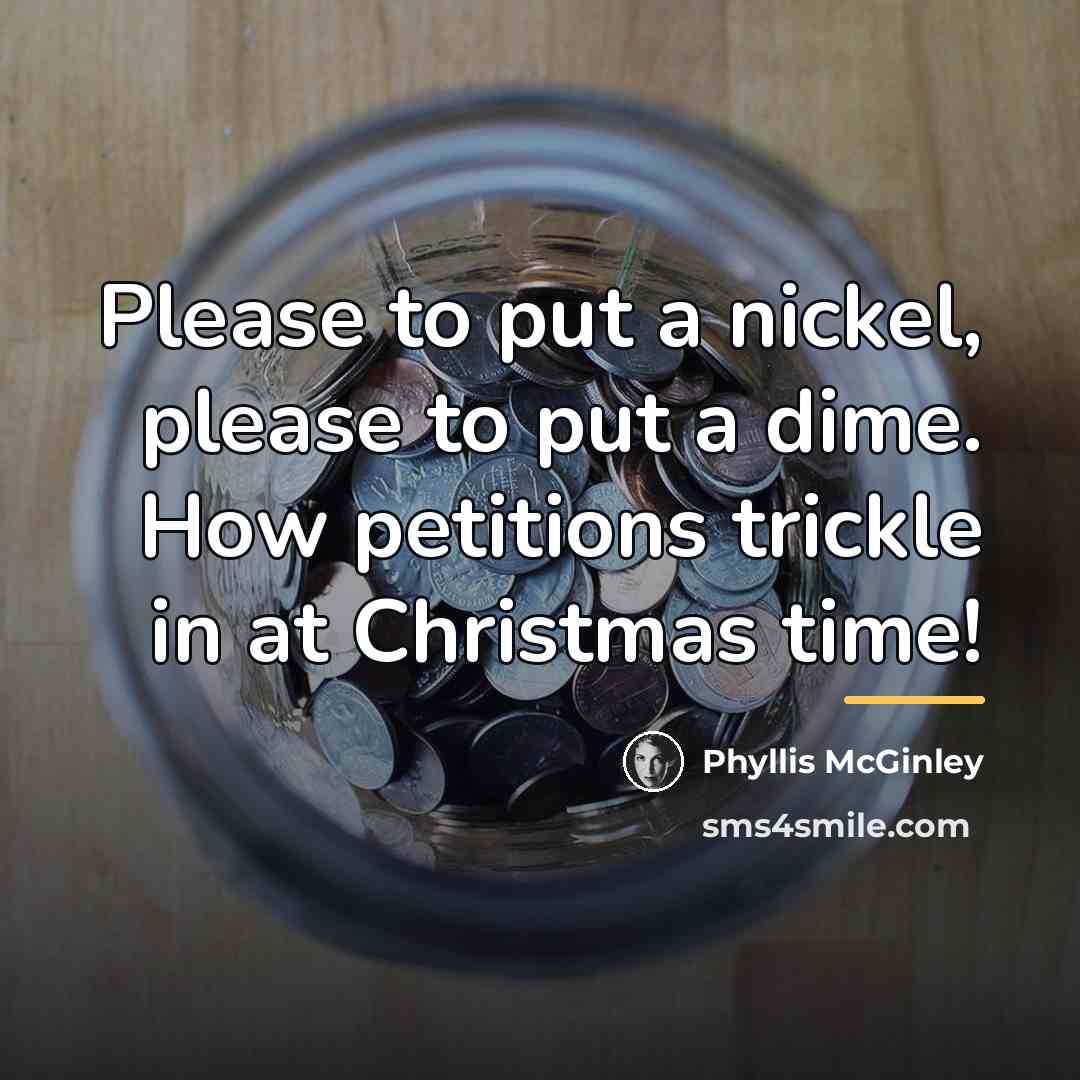 “Please to put a nickel, please to put a dime.…” quote by Phyllis McGinley