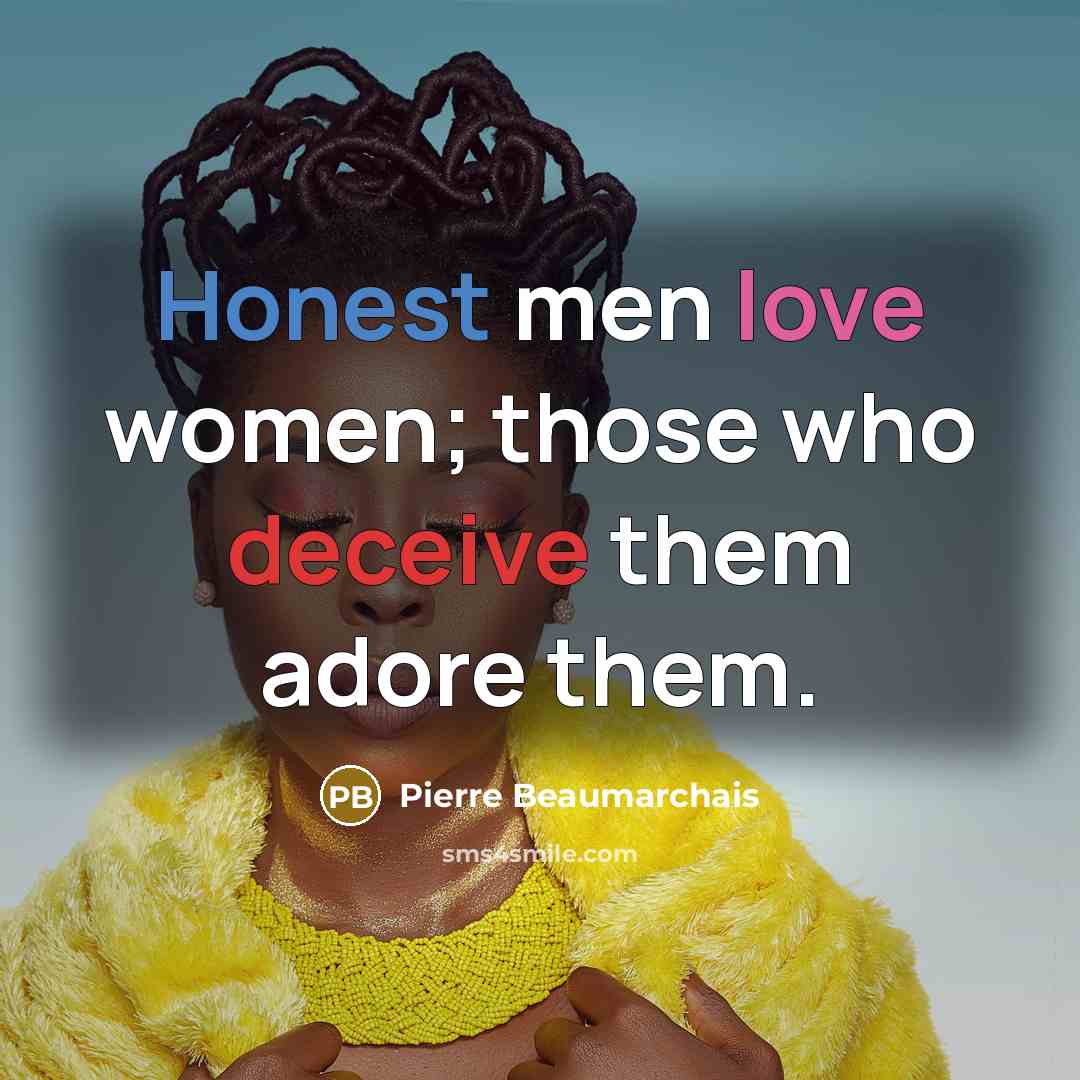 “Honest men love women; those who deceive them adore them.…” quote by Pierre Beaumarchais
