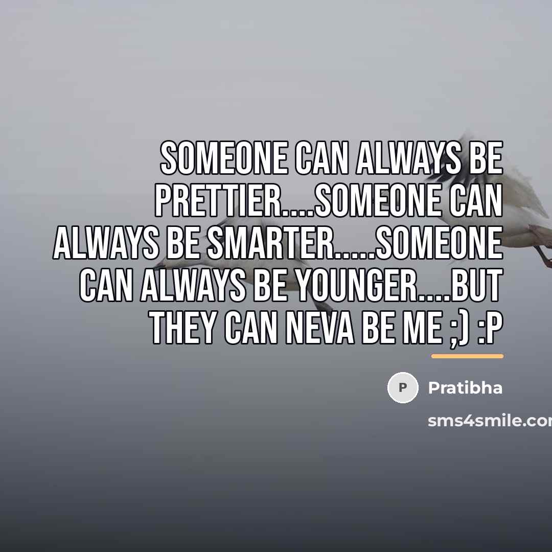 “Someone can always be prettier....Someone can always be smarter.....Someone can…” quote by Pratibha