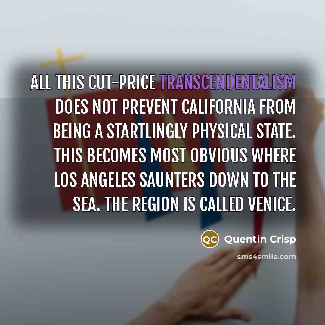 “All this cut-price transcendentalism does not prevent California from being…” quote by Quentin Crisp