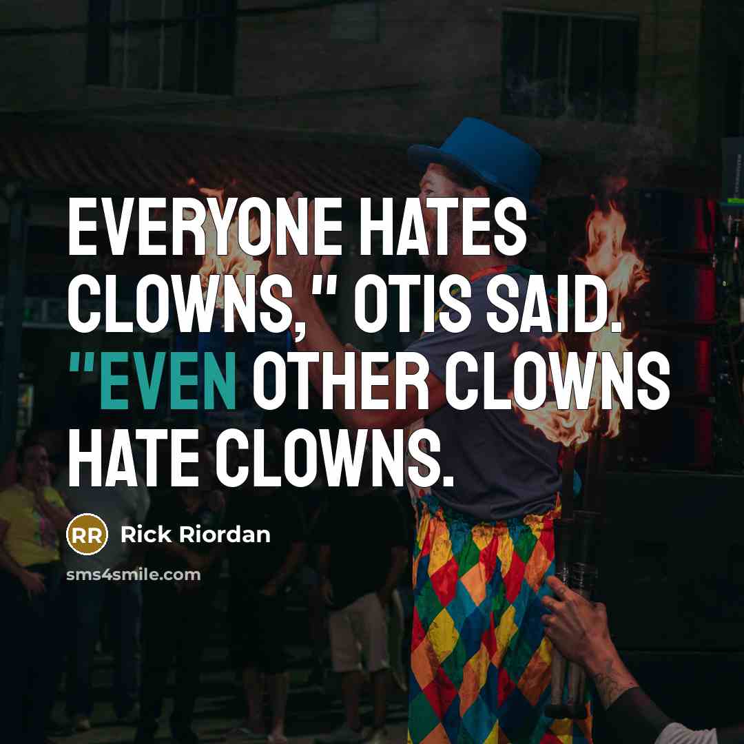 “Everyone hates clowns," Otis said. "Even other clowns hate clowns.…” quote by Rick Riordan