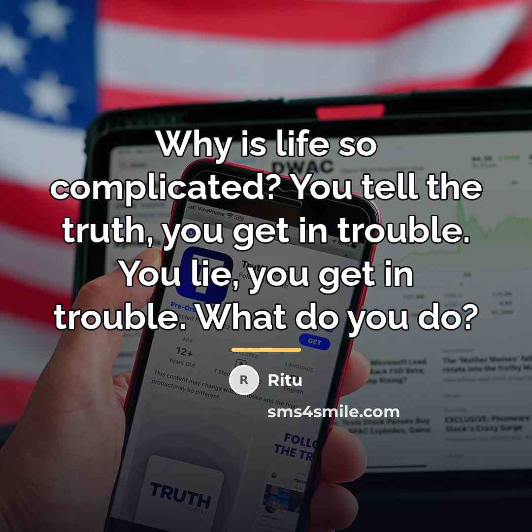 “Why is life so complicated? You tell the truth, you…” quote by Ritu