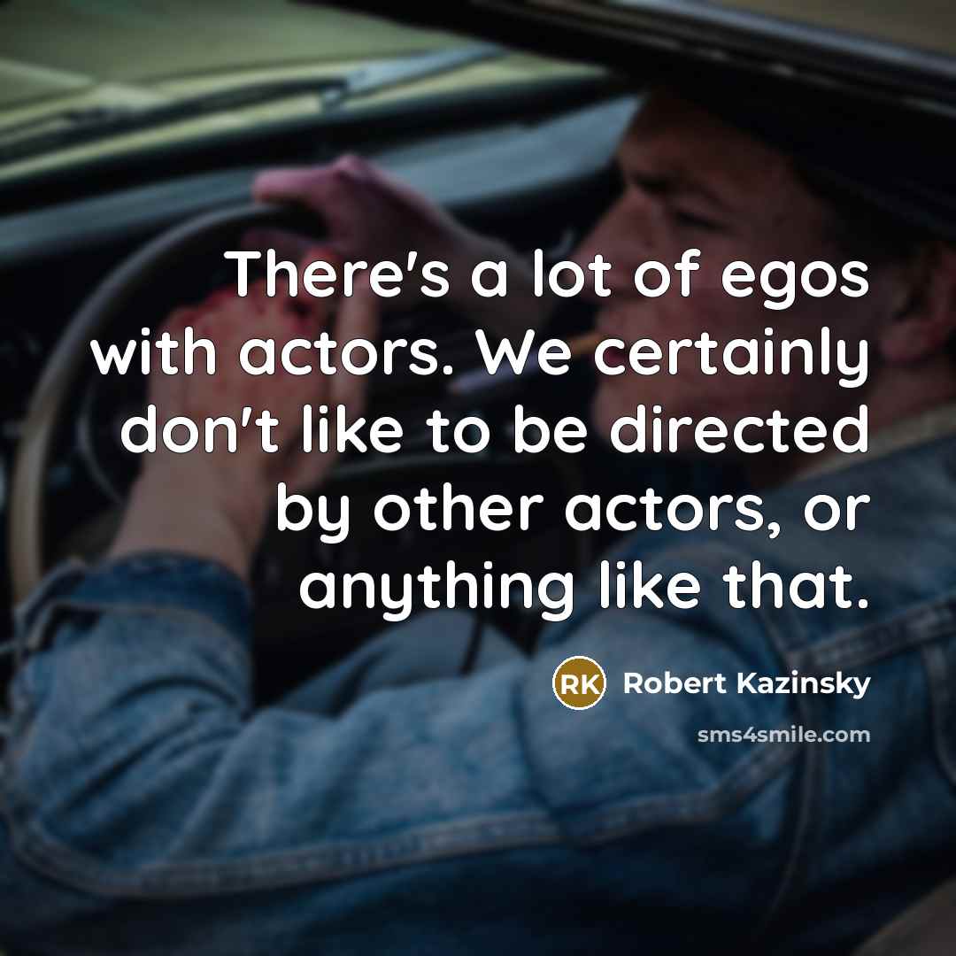 “There's a lot of egos with actors. We certainly don't…” quote by Robert Kazinsky