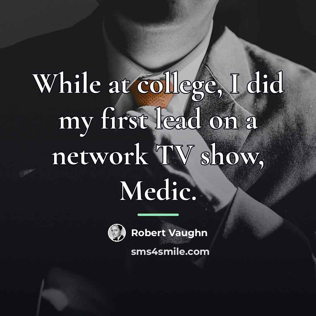 “While at college, I did my first lead on a…” quote by Robert Vaughn