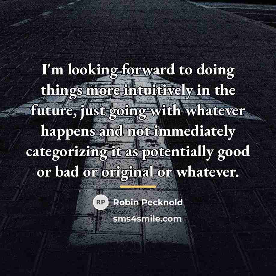 “I'm looking forward to doing things more intuitively in the…” quote by Robin Pecknold