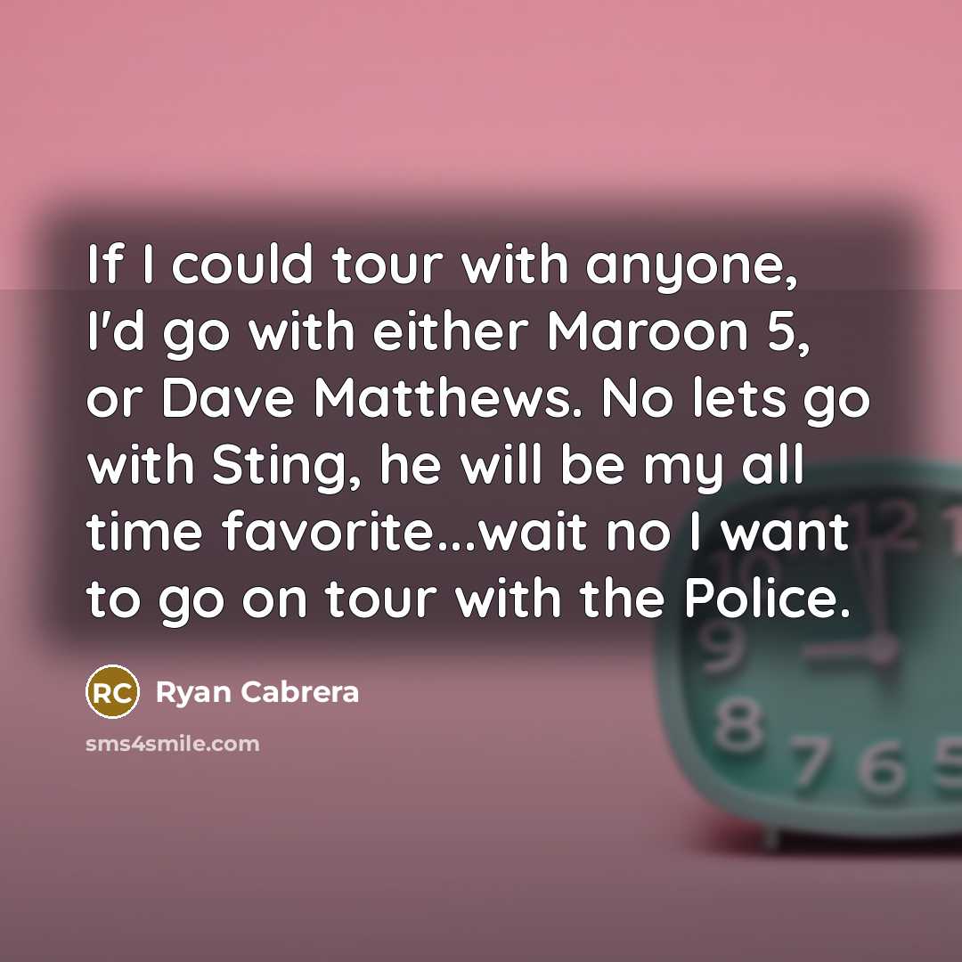 “If I could tour with anyone, I'd go with either…” quote by Ryan Cabrera