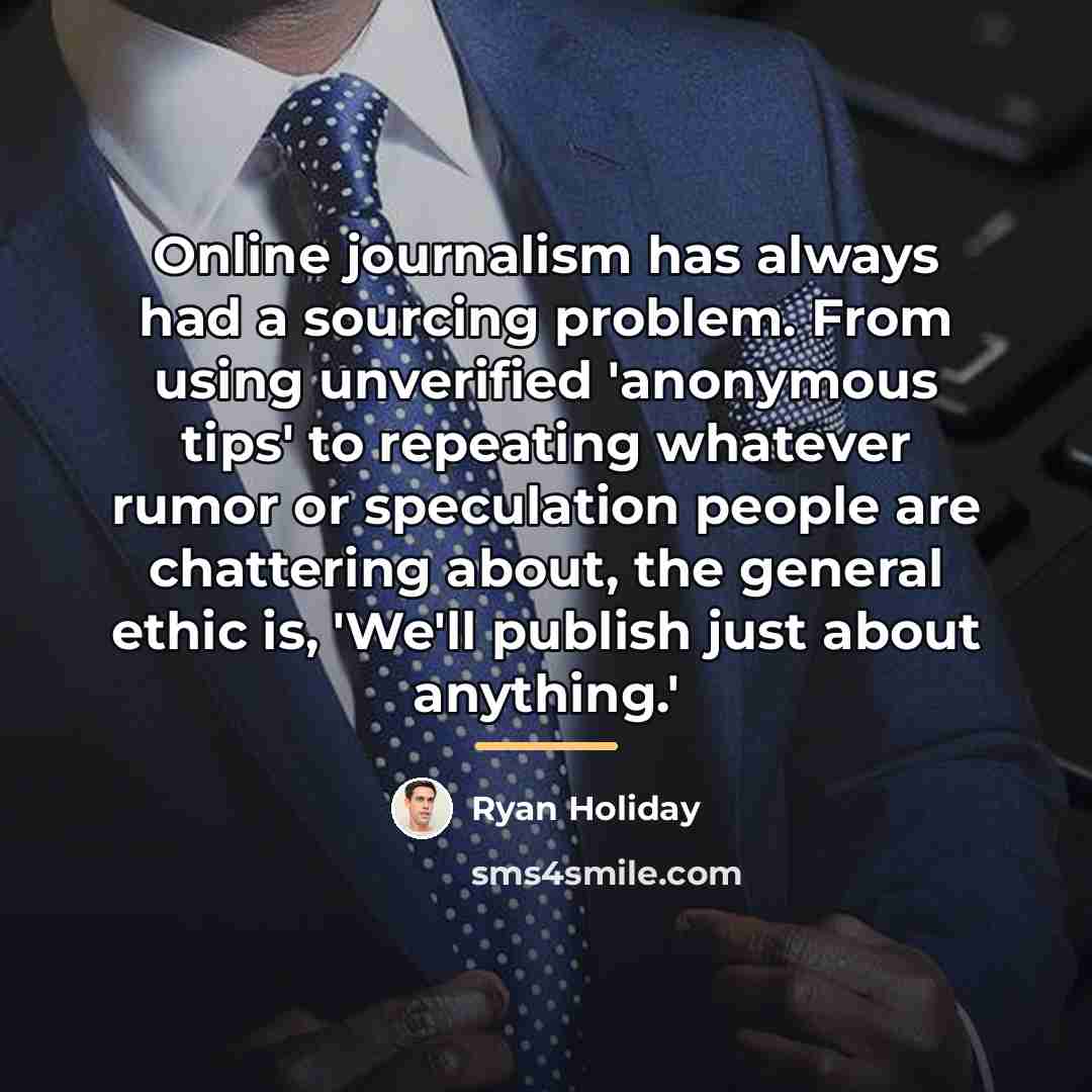 “Online journalism has always had a sourcing problem. From using…” quote by Ryan Holiday