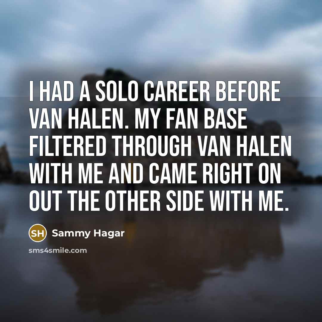 “I had a solo career before Van Halen. My fan…” quote by Sammy Hagar