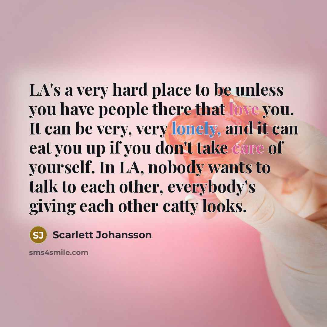 “LA's a very hard place to be unless you have…” quote by Scarlett Johansson