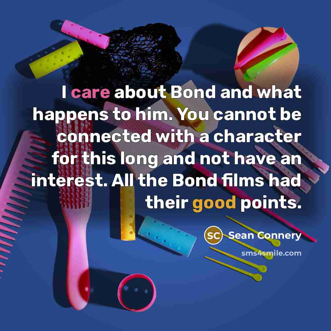 “I care about Bond and what happens to him. You…” quote by Sean Connery