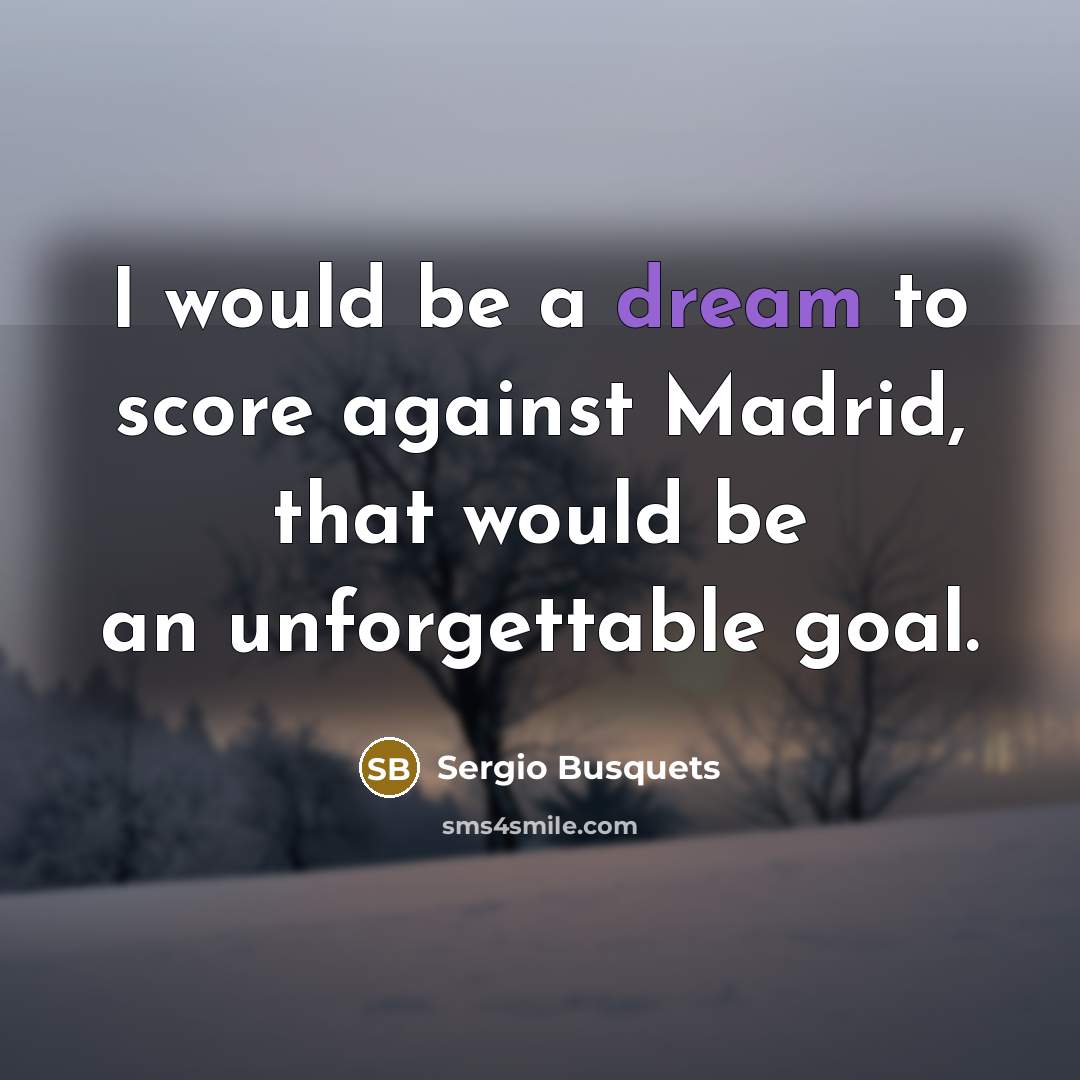 “I would be a dream to score against Madrid, that…” quote by Sergio Busquets