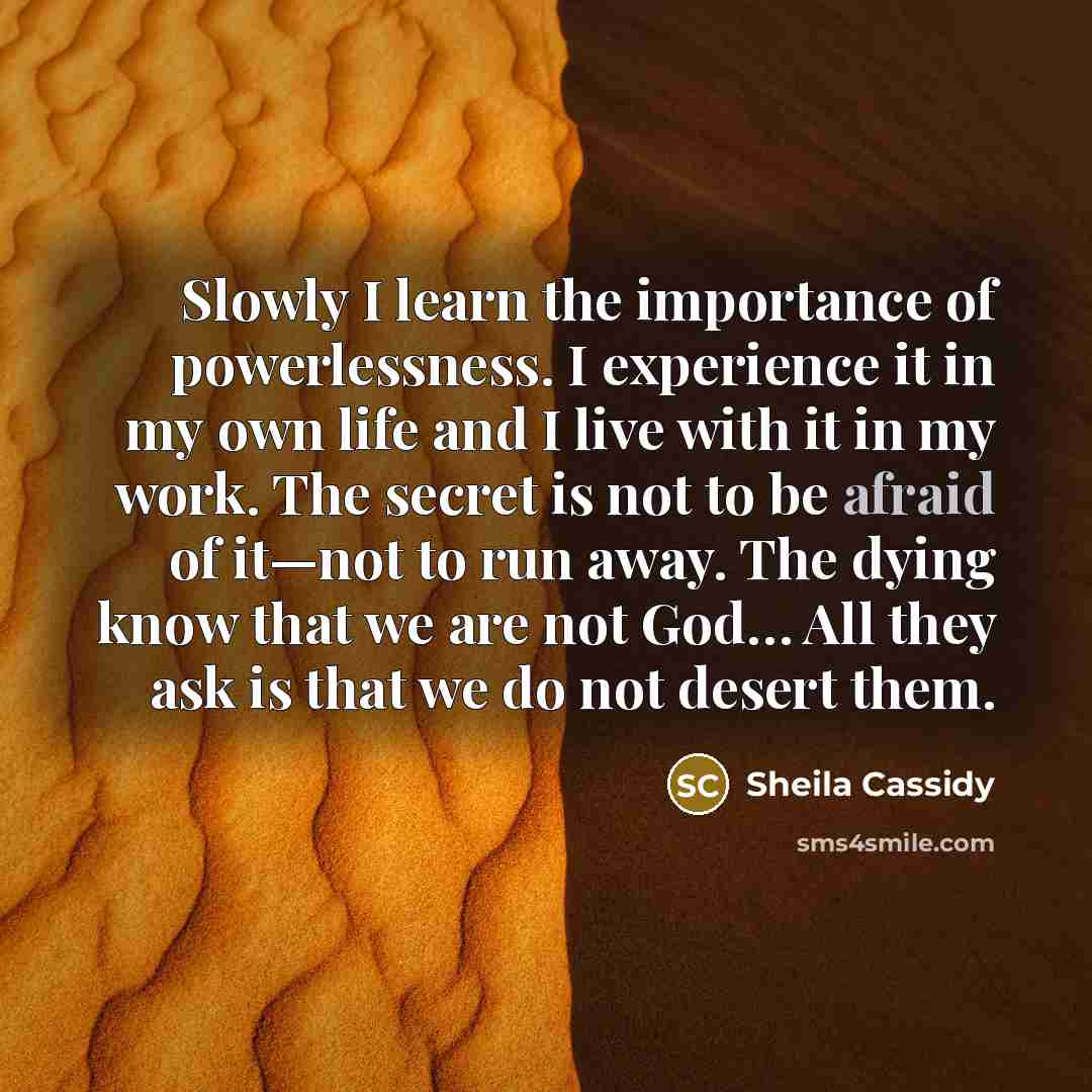 “Slowly I learn the importance of powerlessness. I experience it…” quote by Sheila Cassidy