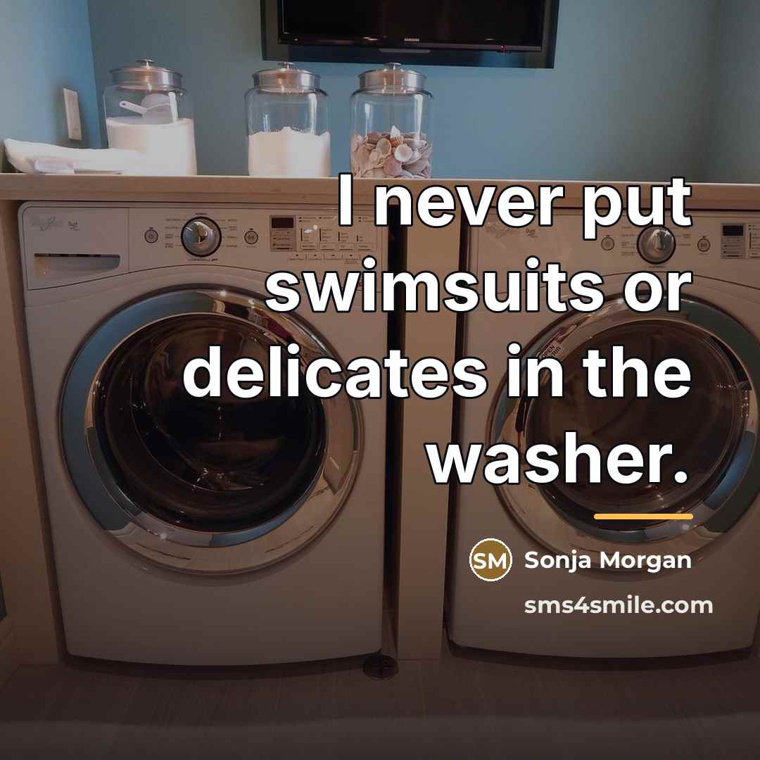 “I never put swimsuits or delicates in the washer.…” quote by Sonja Morgan