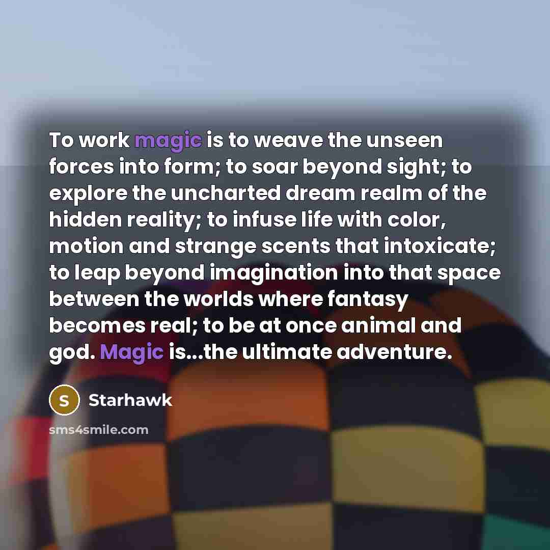 “To work magic is to weave the unseen forces into…” quote by Starhawk