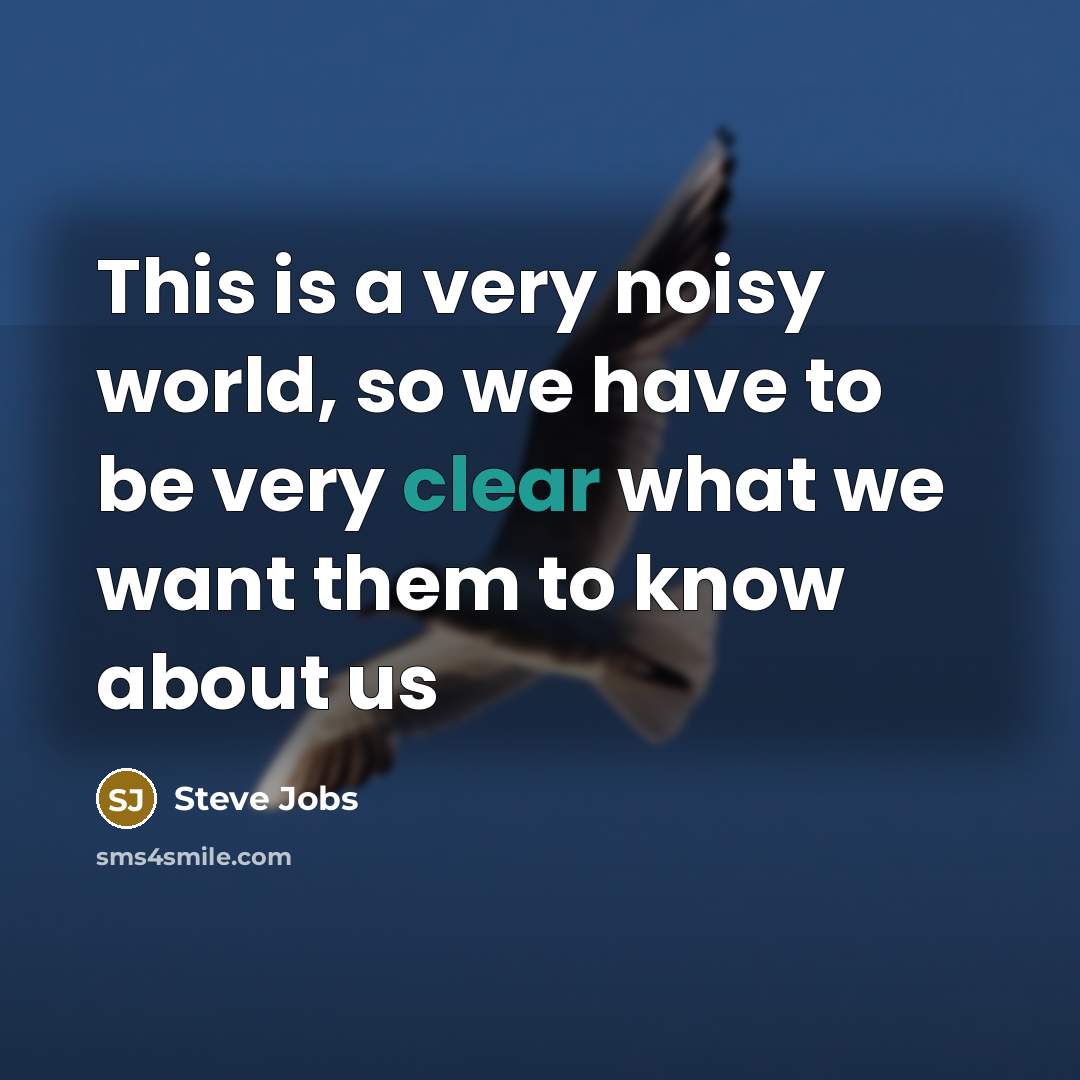 “This is a very noisy world, so we have to…” quote by Steve Jobs