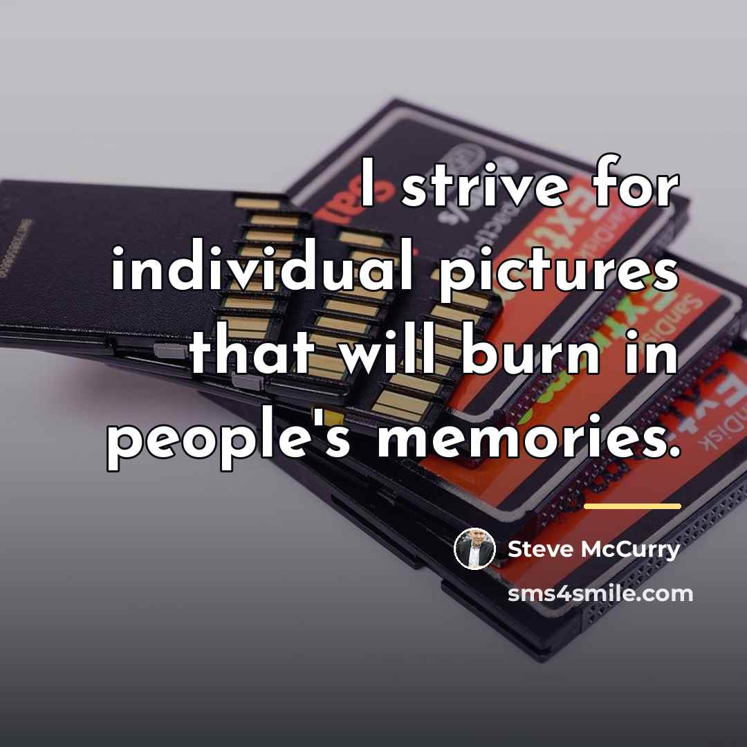 “I strive for individual pictures that will burn in people's…” quote by Steve McCurry