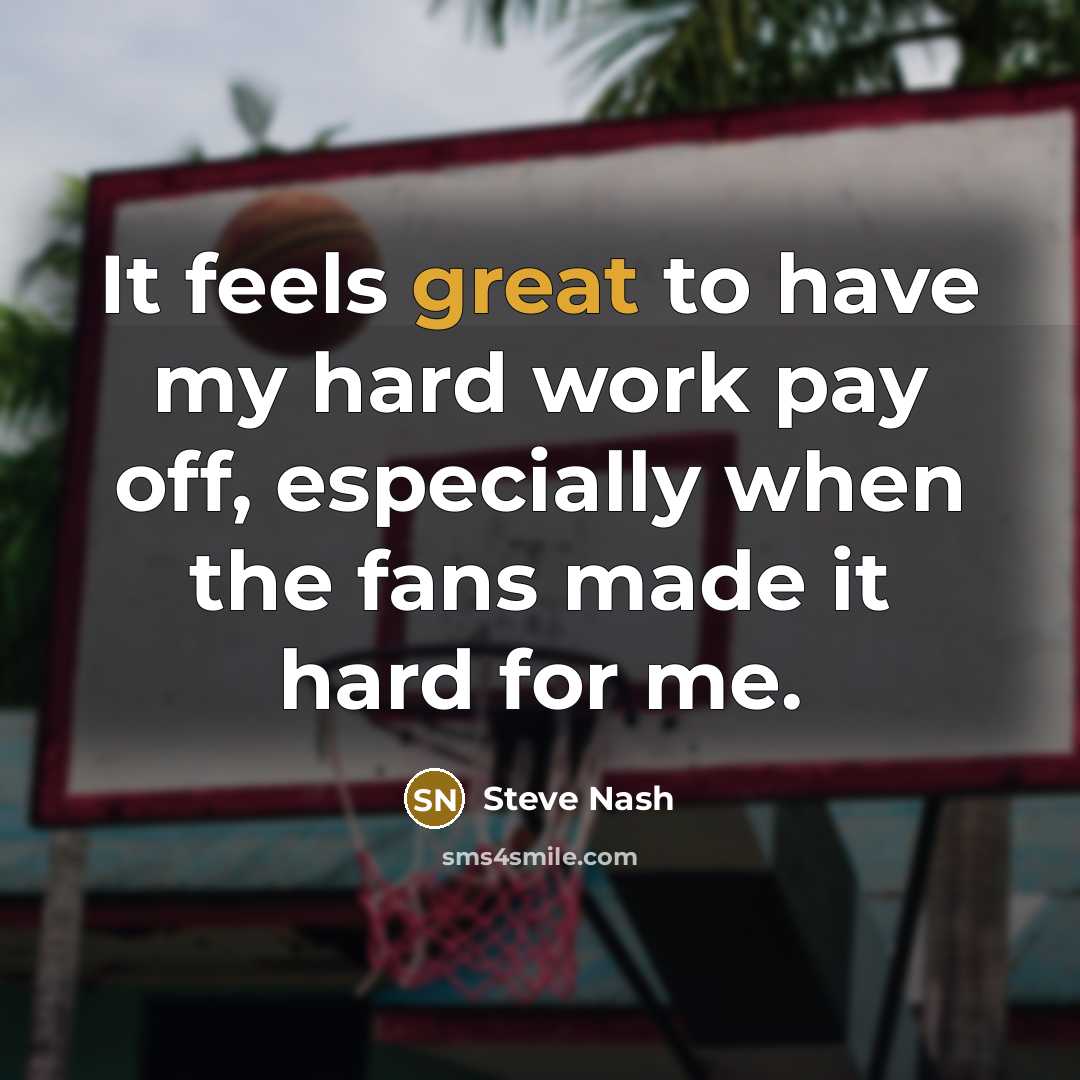 “It feels great to have my hard work pay off,…” quote by Steve Nash